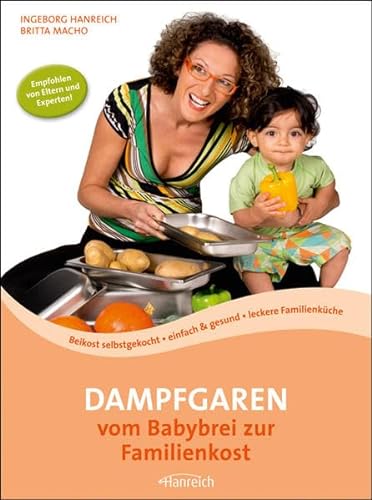 Dampfgaren - vom Babybrei zur Familienkost: Beikost selbstgekocht · einfach & gesund · leckere Familienküche
